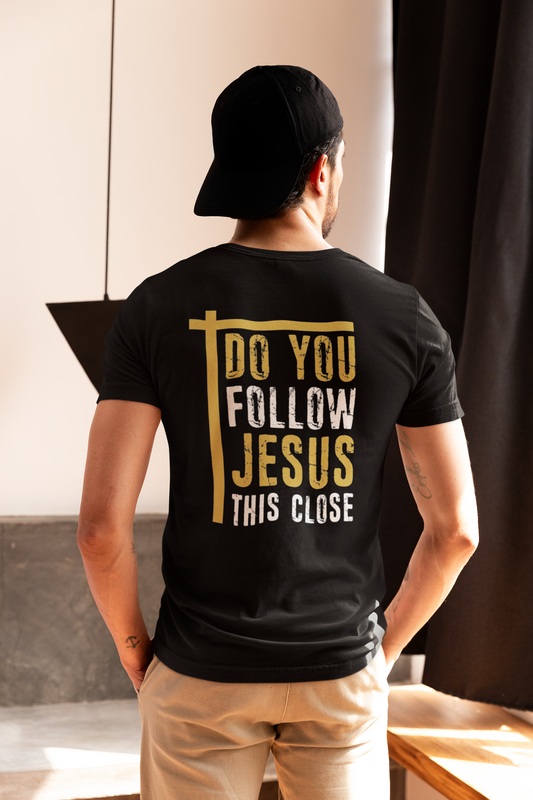 Do You Follow Jesus This Close? – T-Shirt
